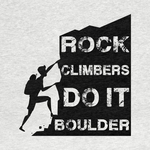 Rock Climbers Do It Boulder Quote Design by MrPink017